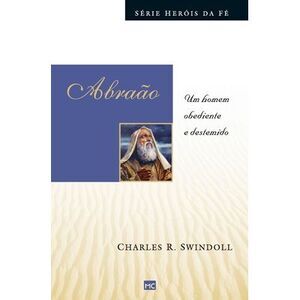 Abraão: Um homem obediente e destemido -- Charles Swindoll